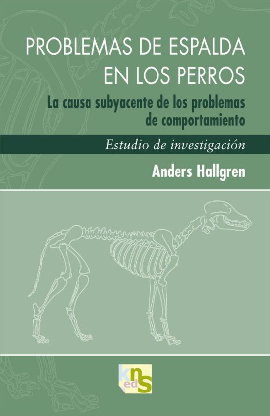 PROBLEMAS DE ESPALDA EN LOS PERROS: LA CAUSA SUBYACENTE DE LOS PROBLEMAS DE COMPORTAMIENTO. ESTUDIO DE INVESTIGACION - Anders Hallgren