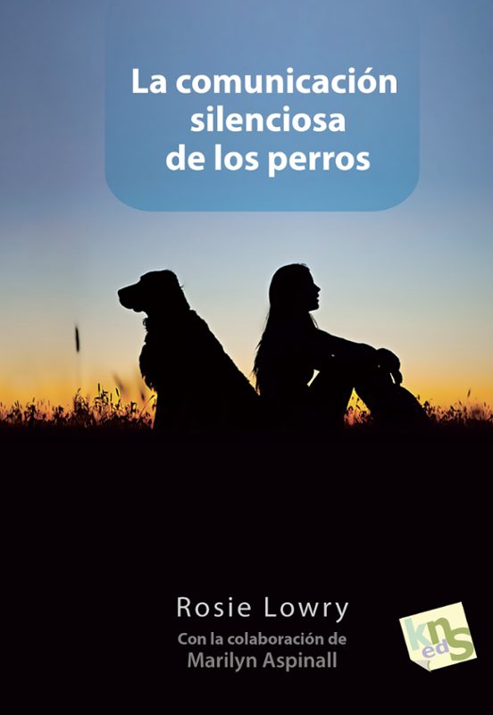 LA COMUNICACION SILENCIOSA DE LOS PERROS - ROSIE LOWRY