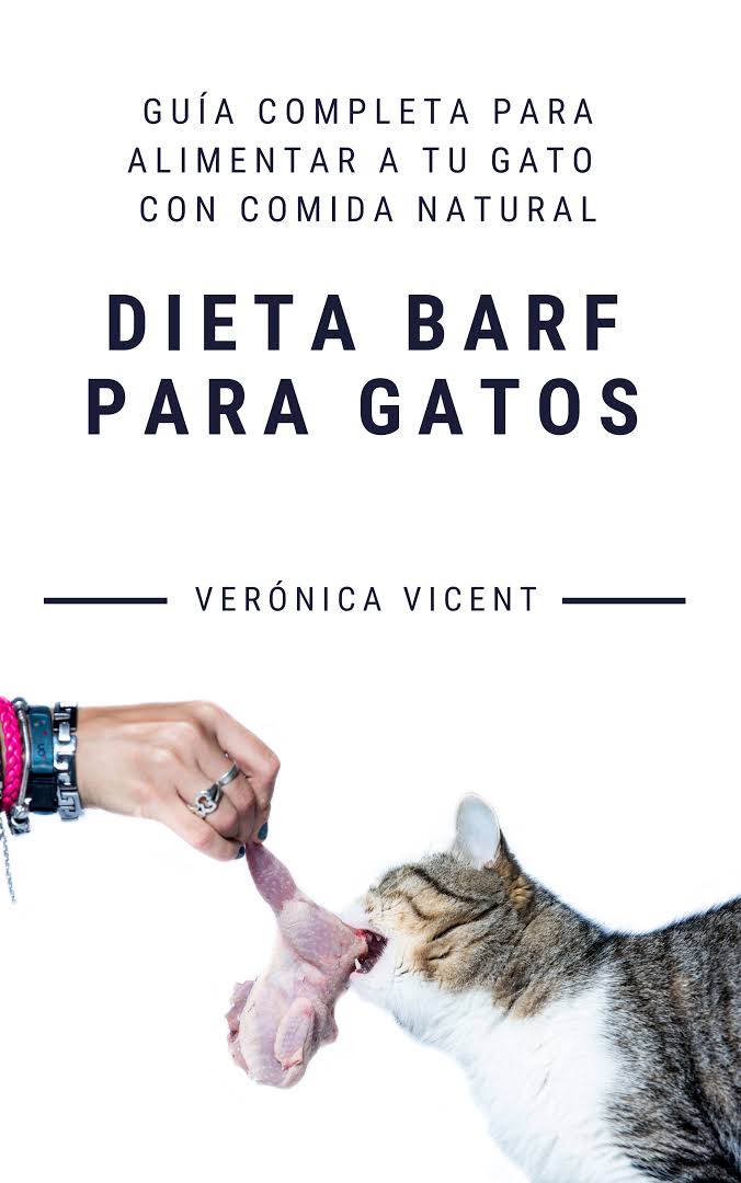Dieta BARF para gatos: Guía completa para alimentar a tu gato con comida natural. Verónica Vicent.