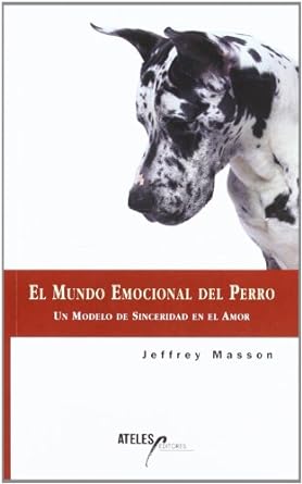 El Mundo emocional del perro, un modelo de sinceridad en el amor - Jeffrey Masson