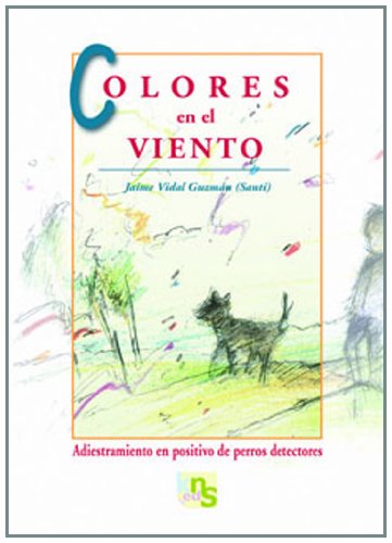 COLORES EN EL VIENTO: ADIESTRAMIENTO EN POSITIVO DE PERROS DETECTORES