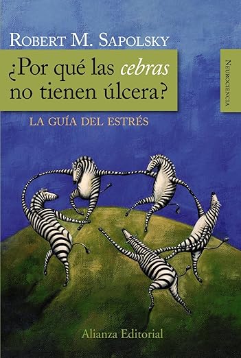 ¿POR QUÉ LAS CEBRAS NO TIENEN ÚLCERA? LA GUÍA DEL ESTRÉS - ROBERT M. SAPOLSKY