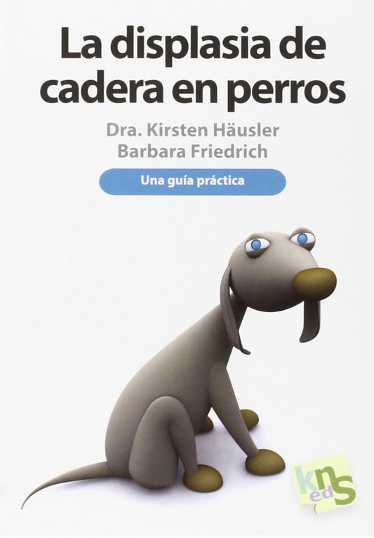 Displasia de cadera en perros, una guía práctica - Kirsten Häusler - Barbara Friedrich